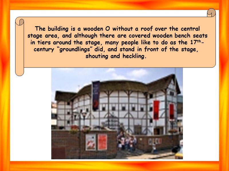 The building is a wooden O without a roof over the central stage area,